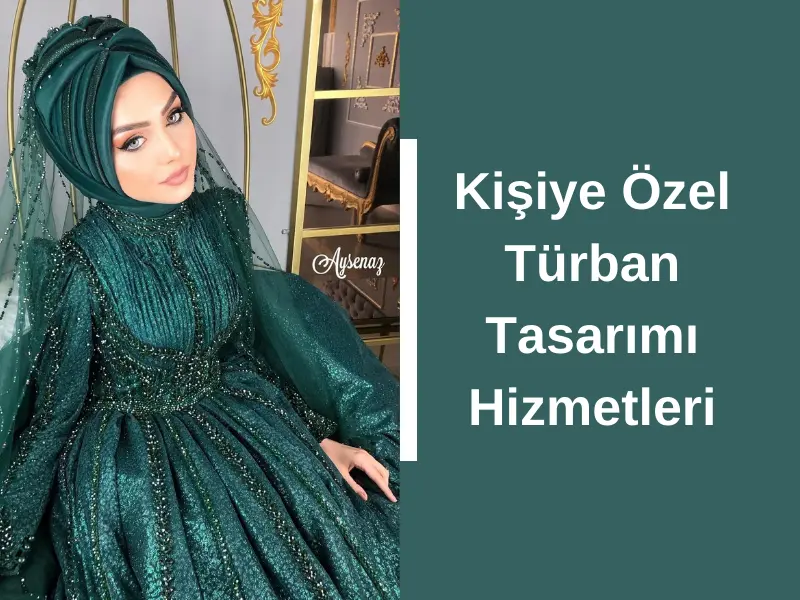 Kişiye Özel Türban Tasarımı Hizmetleri