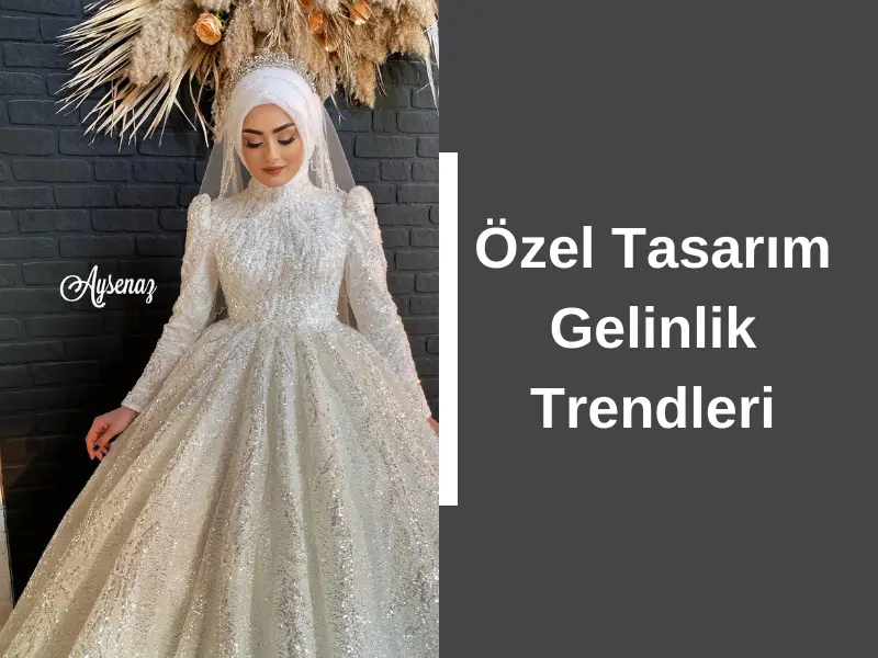 Özel Tasarım Gelinlik Trendleri