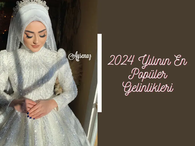 2024 Yılının En Popüler Gelinlikler