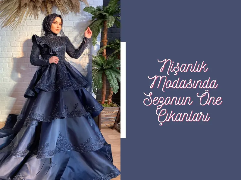 Nişanlık Modasında Sezonun Öne Çıkanları