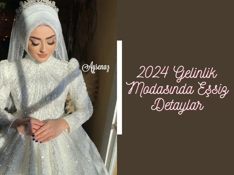 2024 Gelinlik Modasında Eşsiz Detaylar