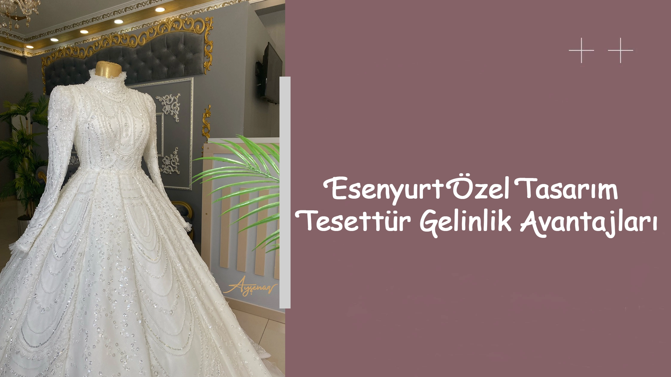 Esenyurt Özel Tasarım Tesettür Gelinlik Avantajları