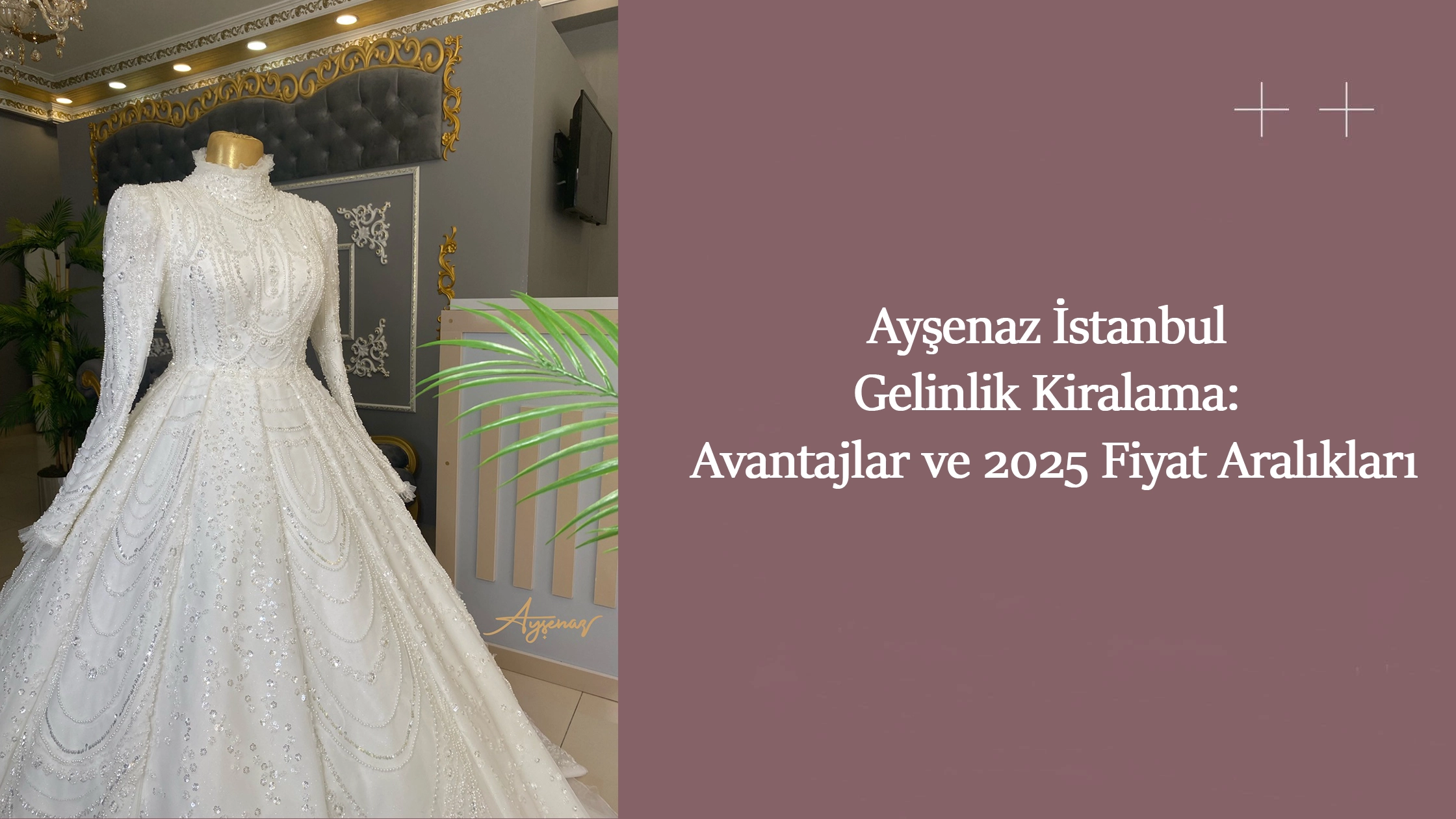 Ayşenaz İstanbul Gelinlik Kiralama: Avantajlar ve 2025 Fiyat Aralıkları